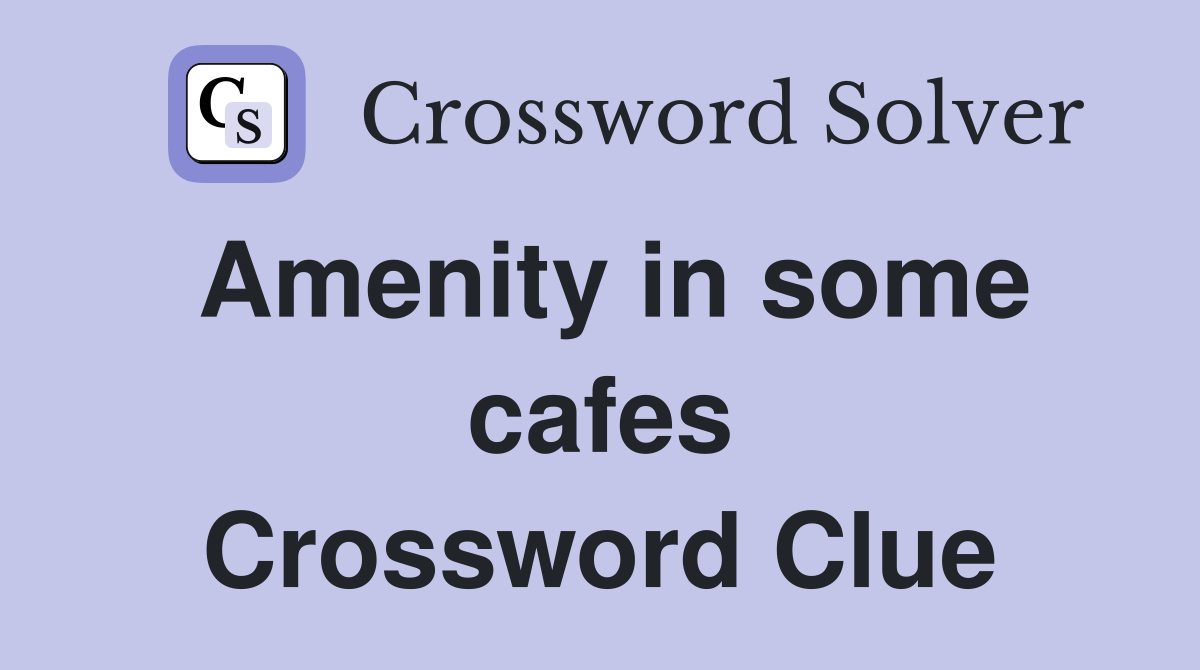 Amenity in some cafes Crossword Clue
