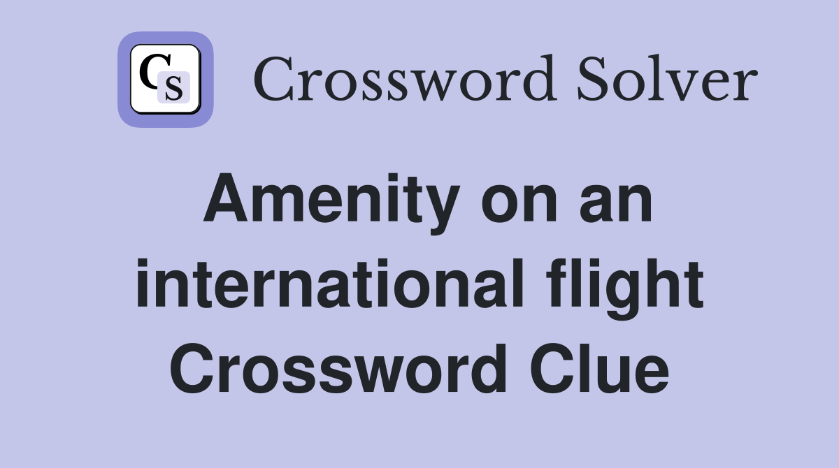 Amenity on an international flight Crossword Clue