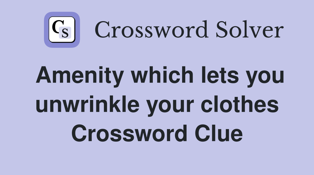 Amenity which lets you unwrinkle your clothes Crossword Clue