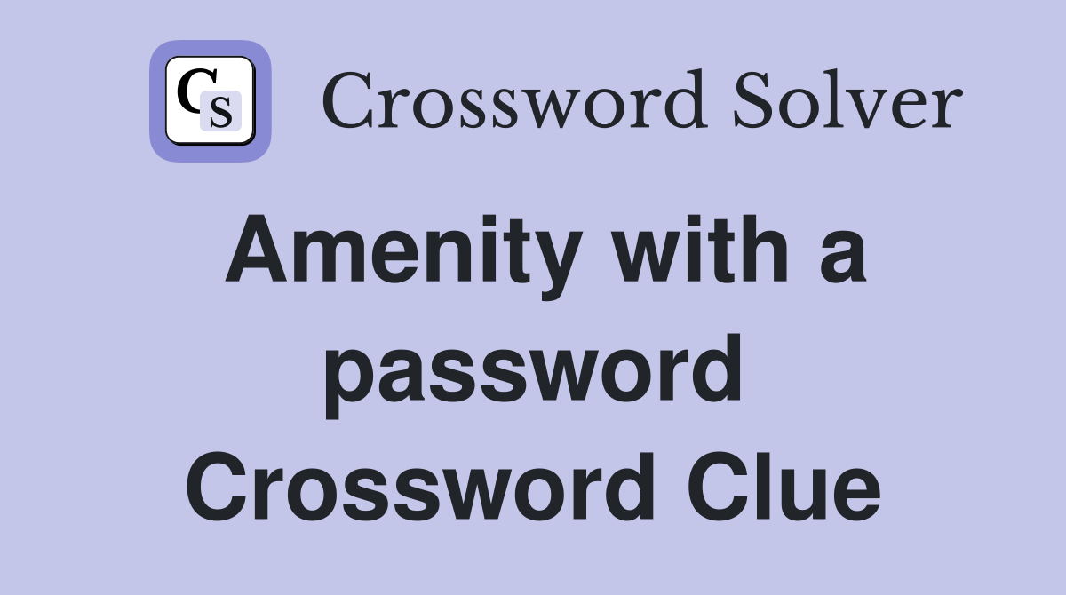 Amenity with a password Crossword Clue