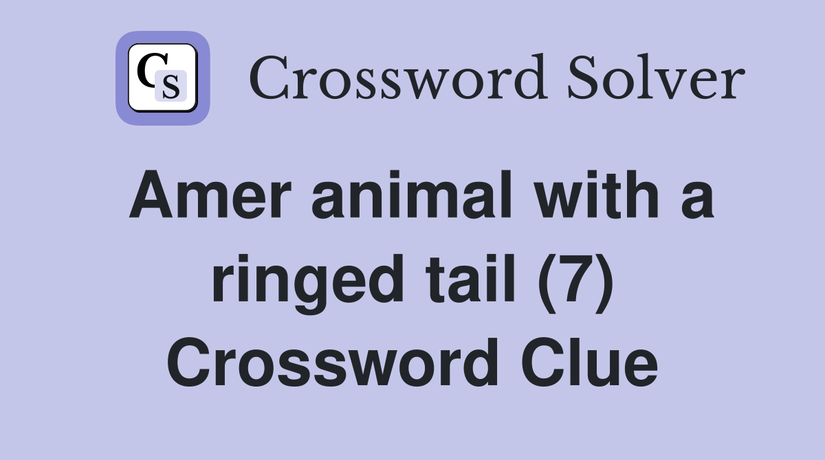 Amer animal with a ringed tail (7) Crossword Clue