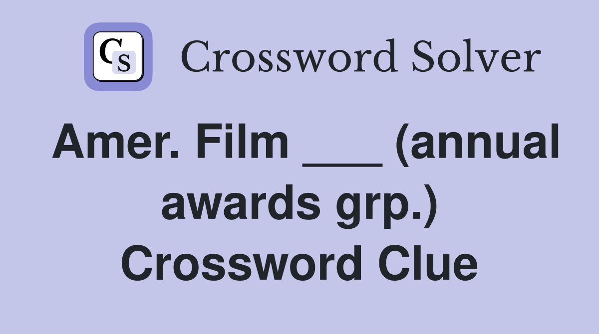 Amer. Film ___ (annual awards grp.) Crossword Clue