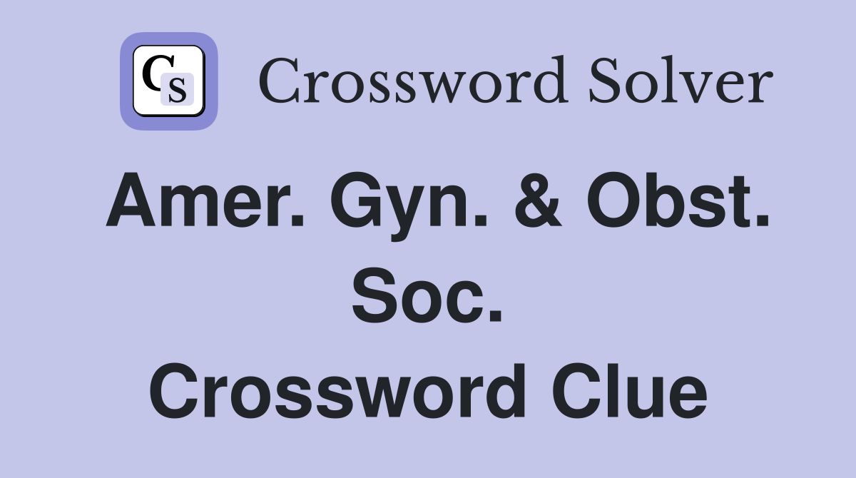 Amer. Gyn. & Obst. Soc. Crossword Clue