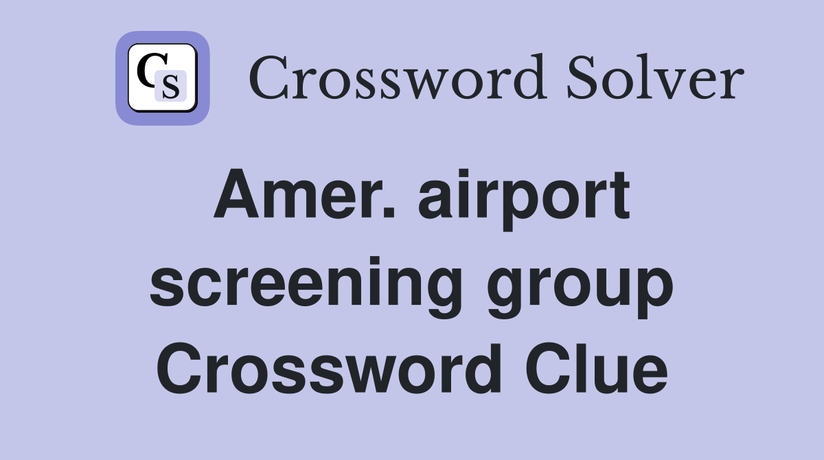 Amer. airport screening group Crossword Clue