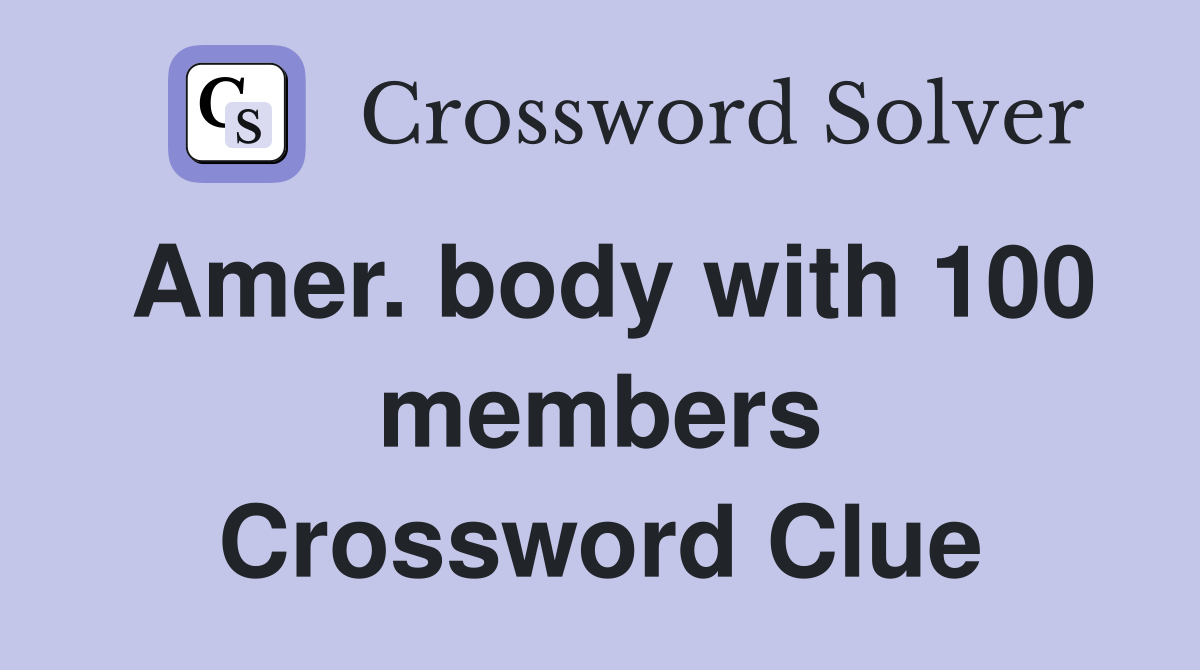 Amer. body with 100 members Crossword Clue