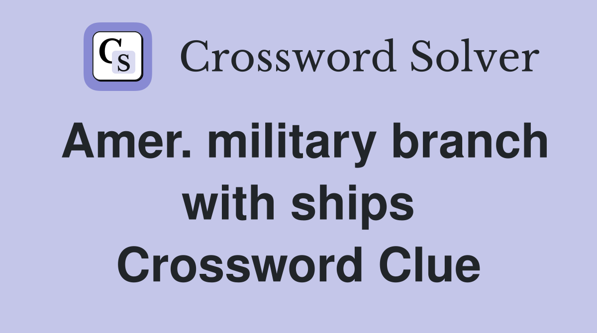 Amer. military branch with ships Crossword Clue