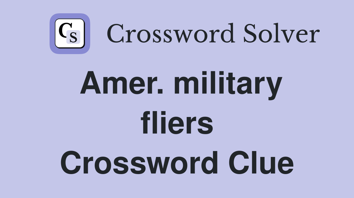 Amer. military fliers Crossword Clue