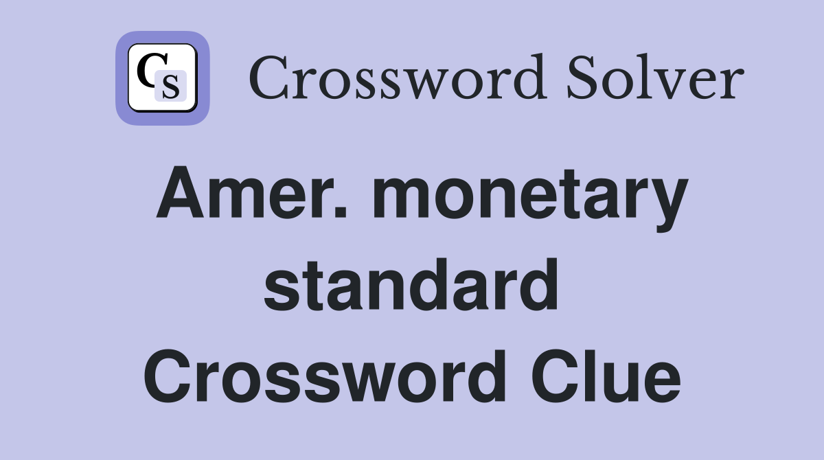 Amer. monetary standard Crossword Clue