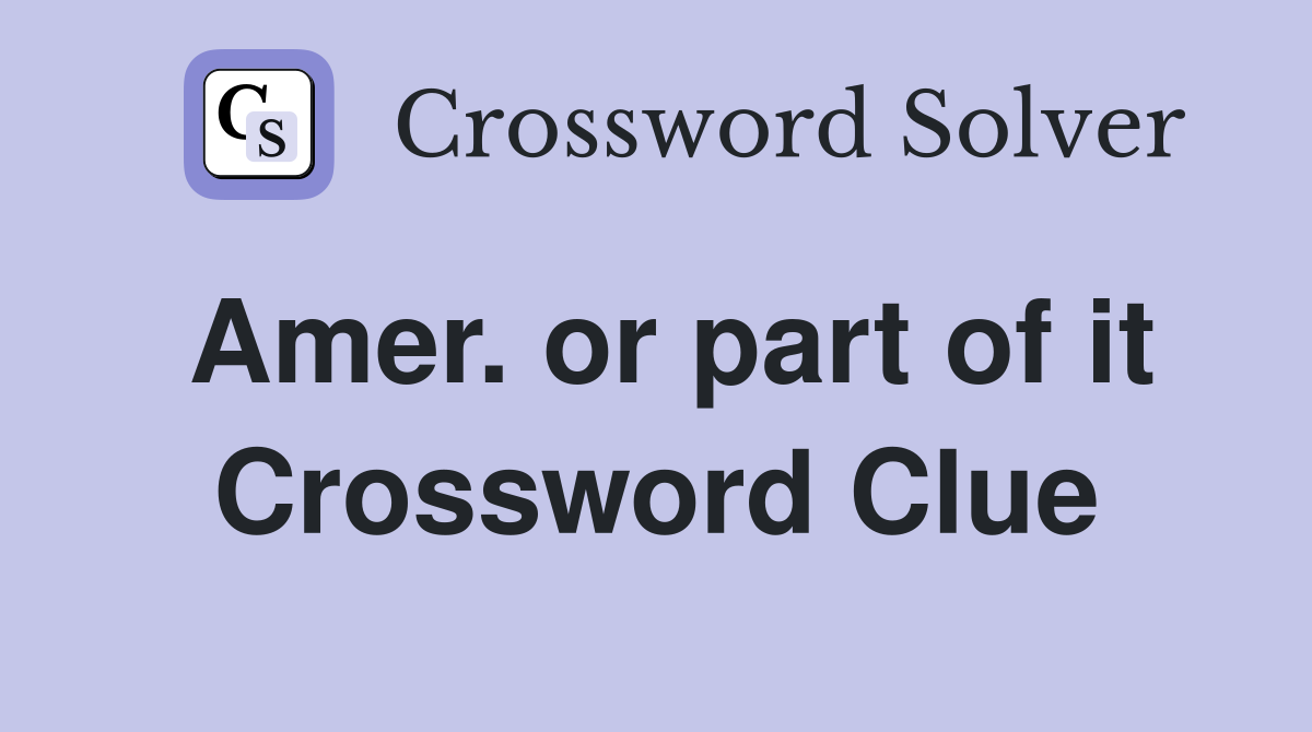 Amer. or part of it Crossword Clue