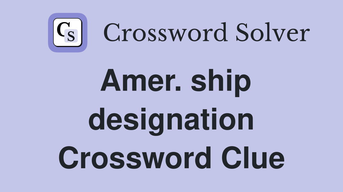 Amer. ship designation Crossword Clue