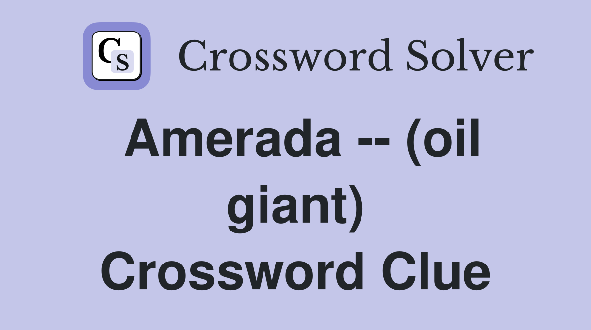 Amerada -- (oil giant) Crossword Clue