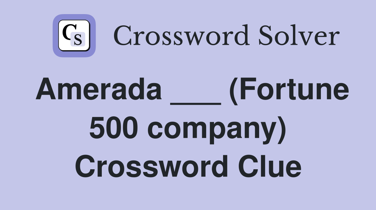 Amerada ___ (Fortune 500 company) Crossword Clue