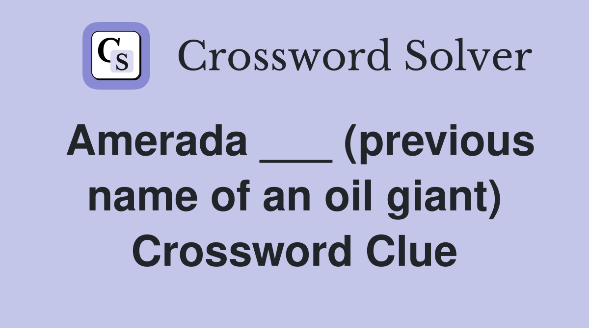 Amerada ___ (previous name of an oil giant) Crossword Clue