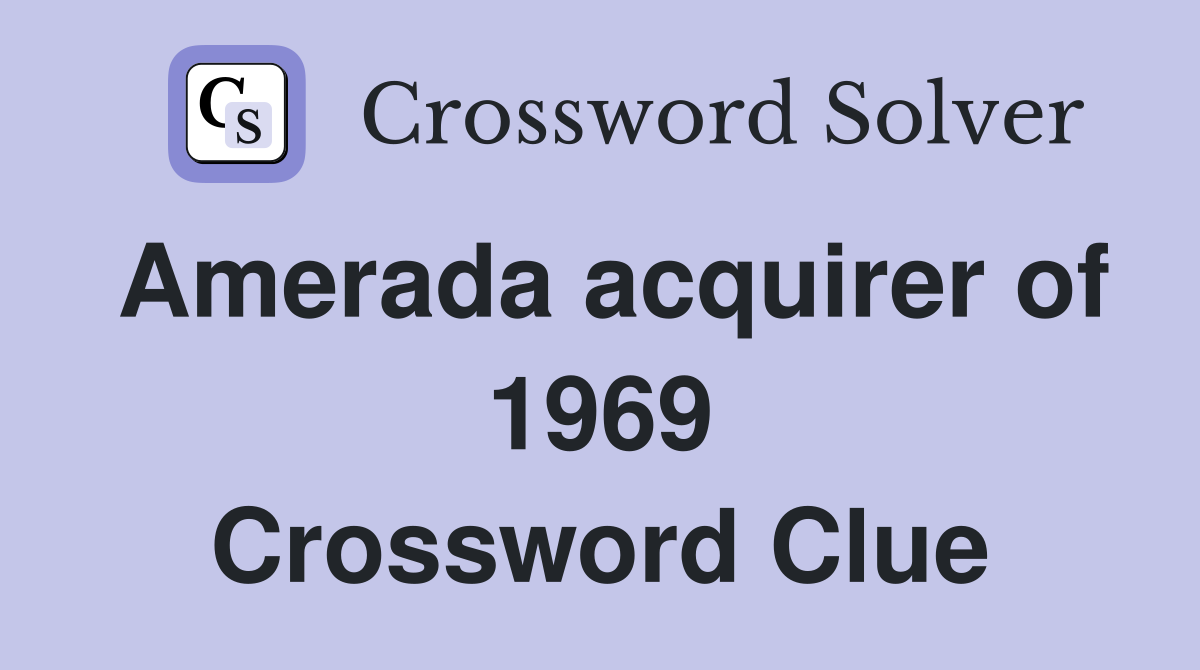 Amerada acquirer of 1969 Crossword Clue