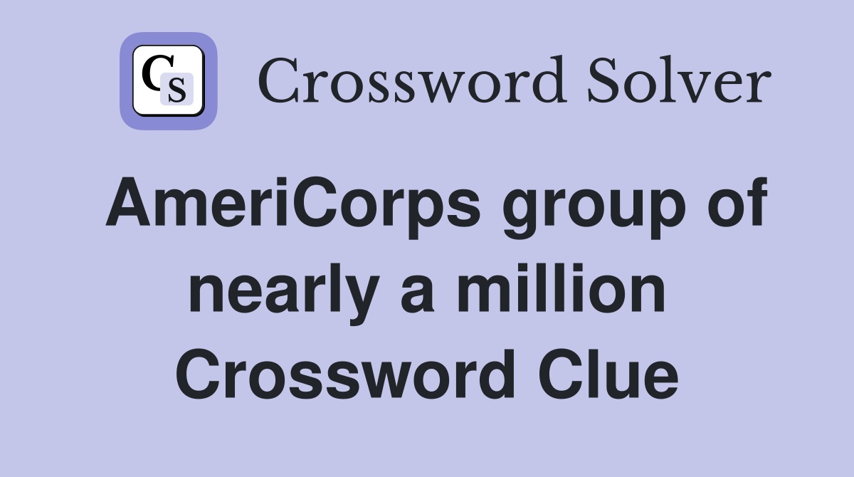 AmeriCorps group of nearly a million Crossword Clue