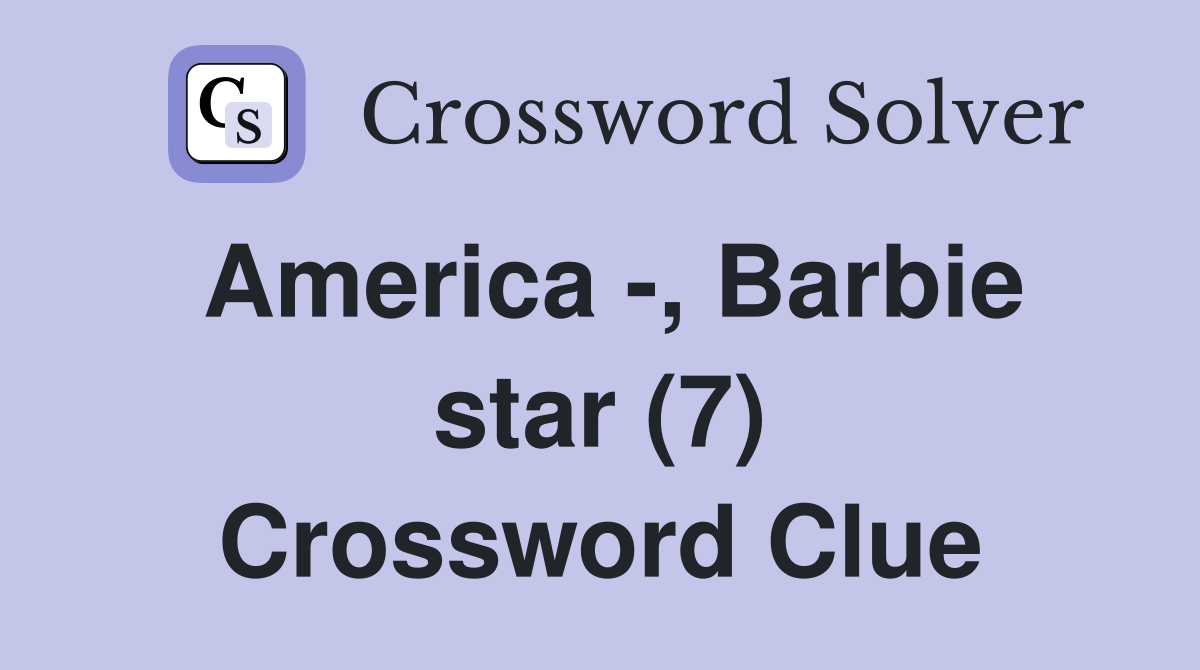 America -, Barbie star (7) Crossword Clue