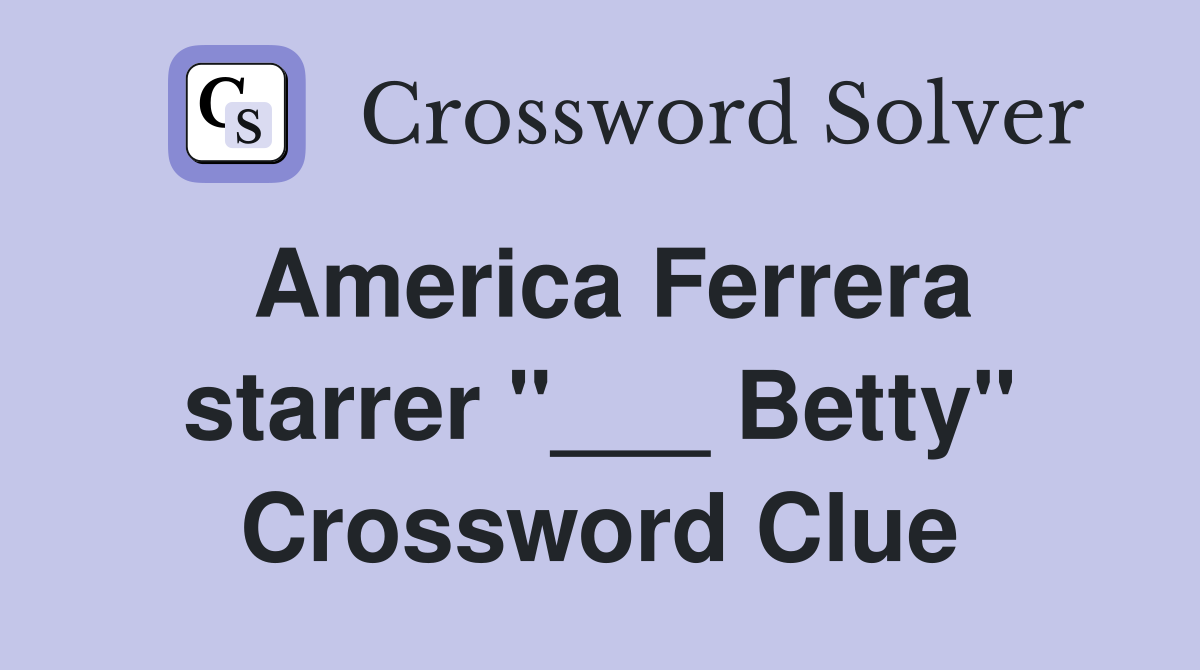America Ferrera starrer "___ Betty" Crossword Clue