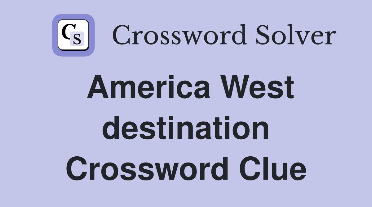 America West destination Crossword Clue