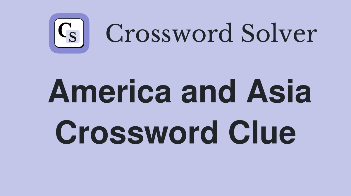America and Asia Crossword Clue