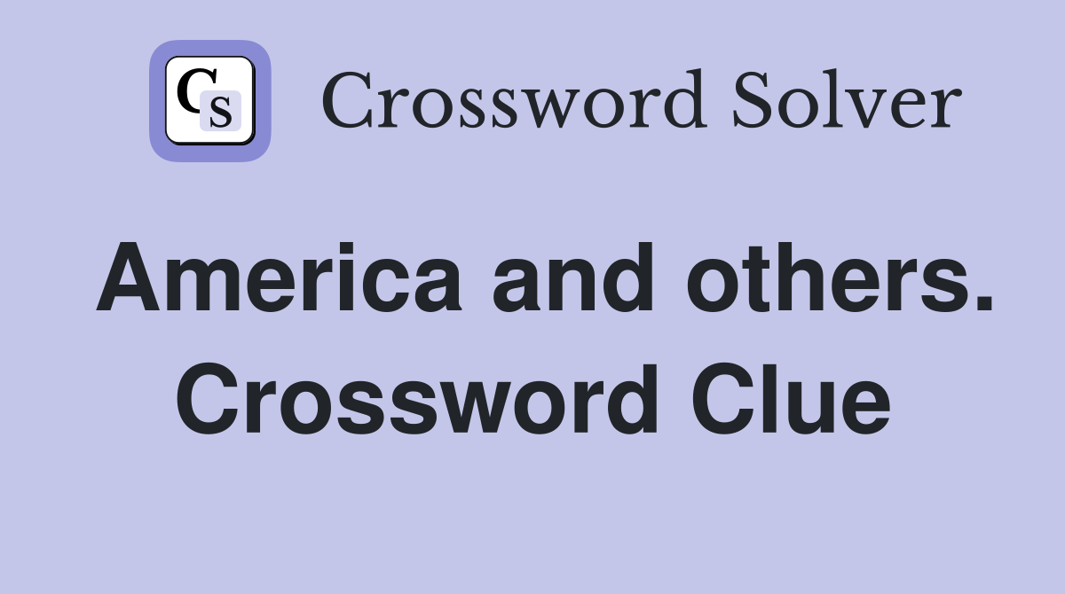 America and others. Crossword Clue