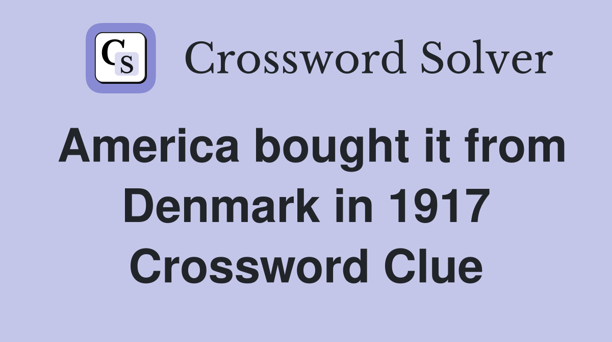 America bought it from Denmark in 1917 Crossword Clue