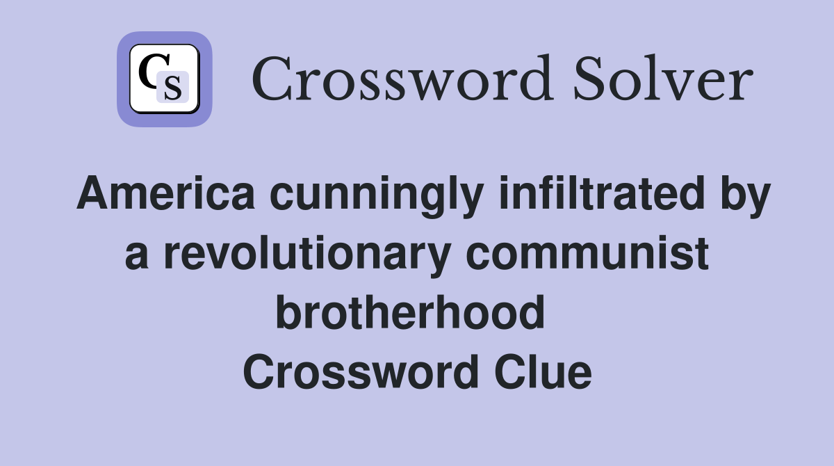 America cunningly infiltrated by a revolutionary communist brotherhood  Crossword Clue