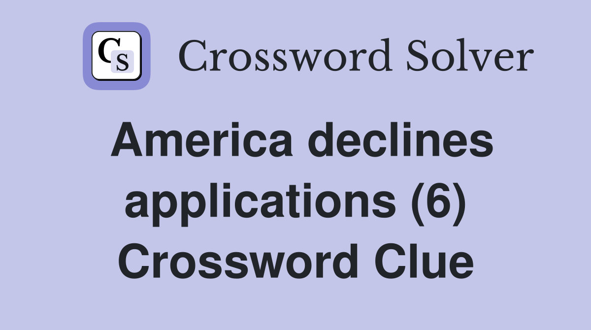 America declines applications (6) Crossword Clue