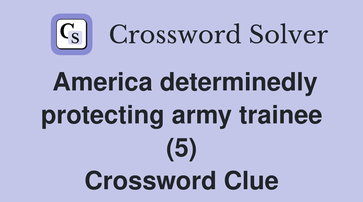 America determinedly protecting army trainee (5) Crossword Clue
