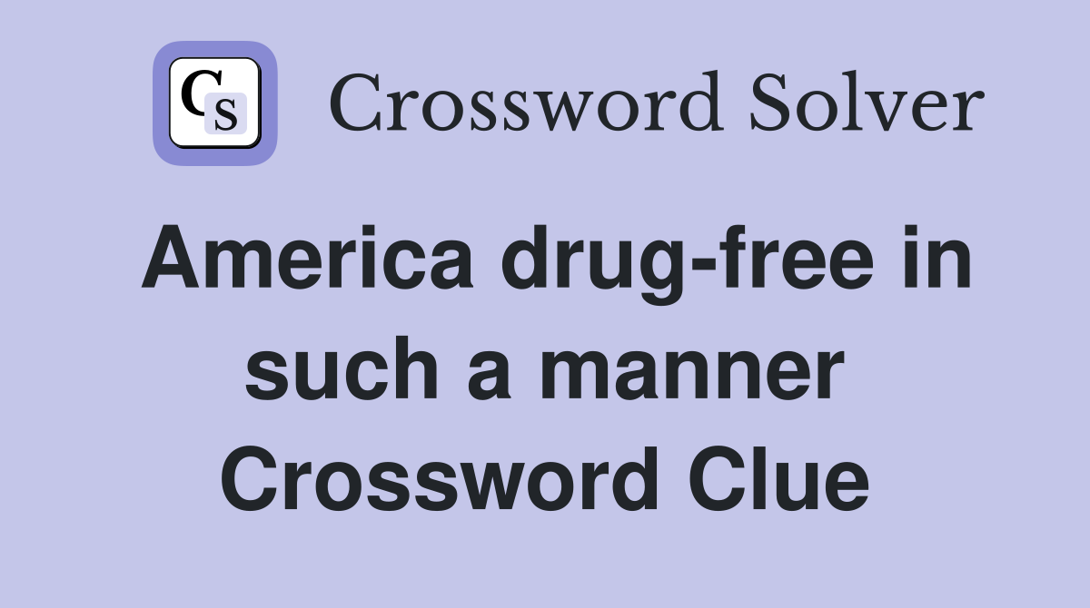 America drug-free in such a manner Crossword Clue