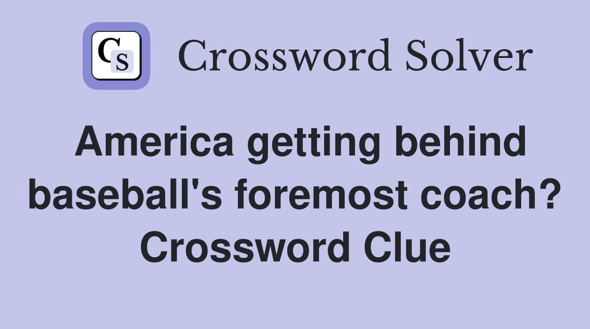 America getting behind baseball's foremost coach? Crossword Clue