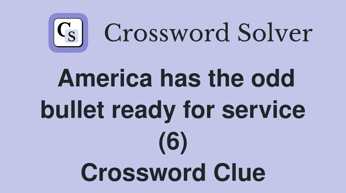 America has the odd bullet ready for service (6) Crossword Clue