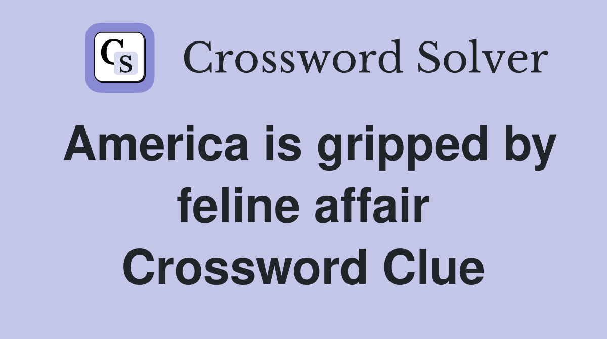 America is gripped by feline affair Crossword Clue