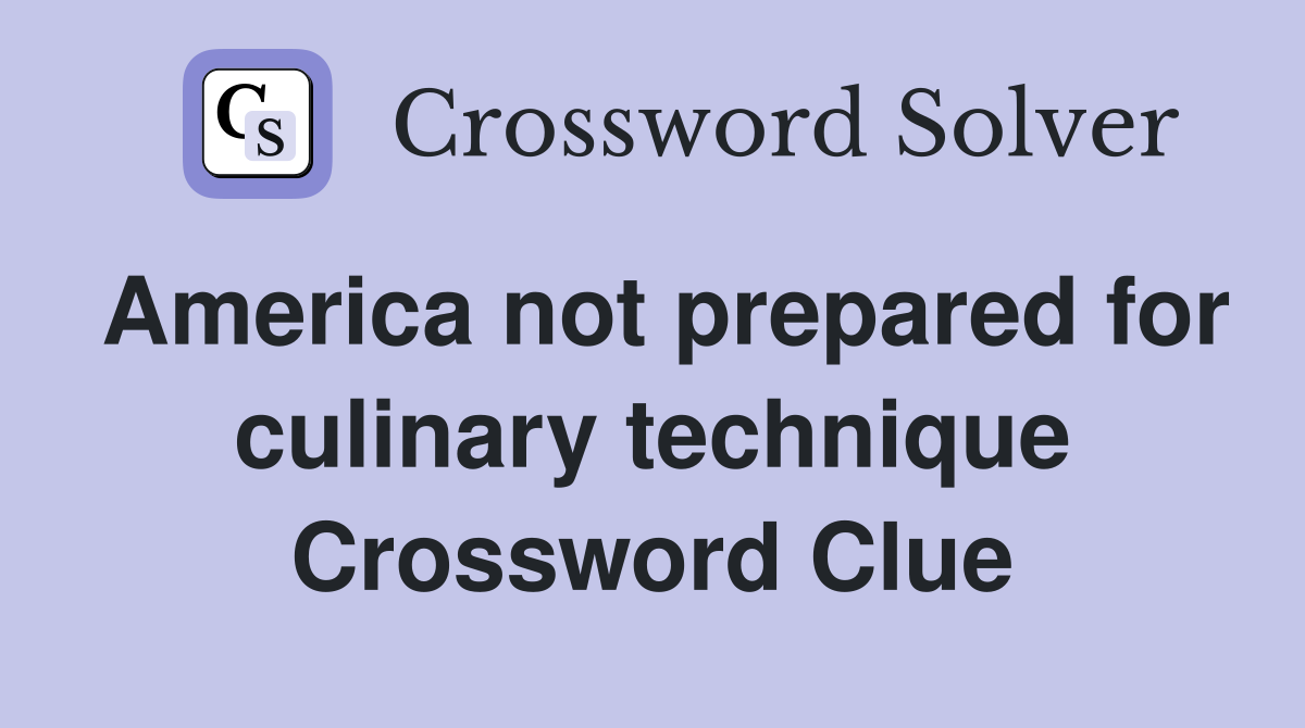 America not prepared for culinary technique Crossword Clue