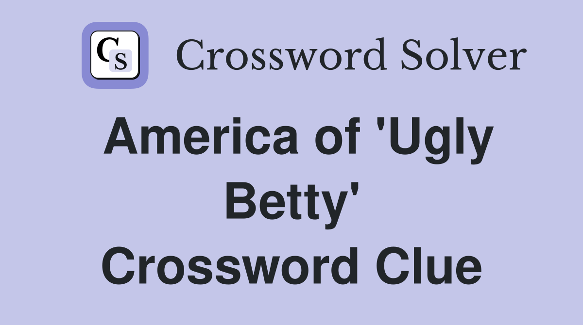 America of 'Ugly Betty' Crossword Clue