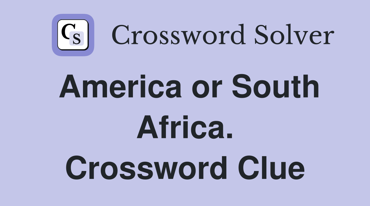 America or South Africa. Crossword Clue