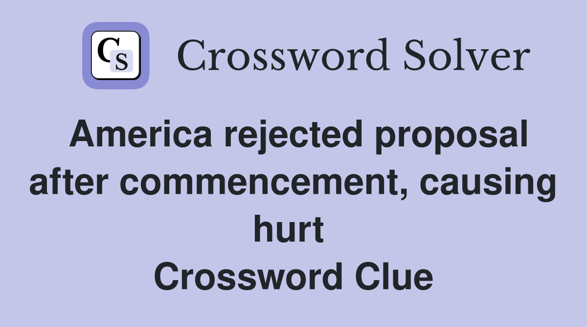 America rejected proposal after commencement, causing hurt  Crossword Clue