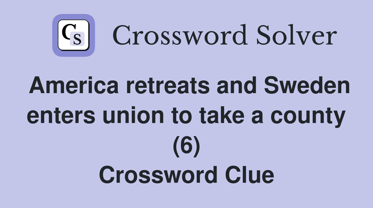 America retreats and Sweden enters union to take a county (6) Crossword Clue