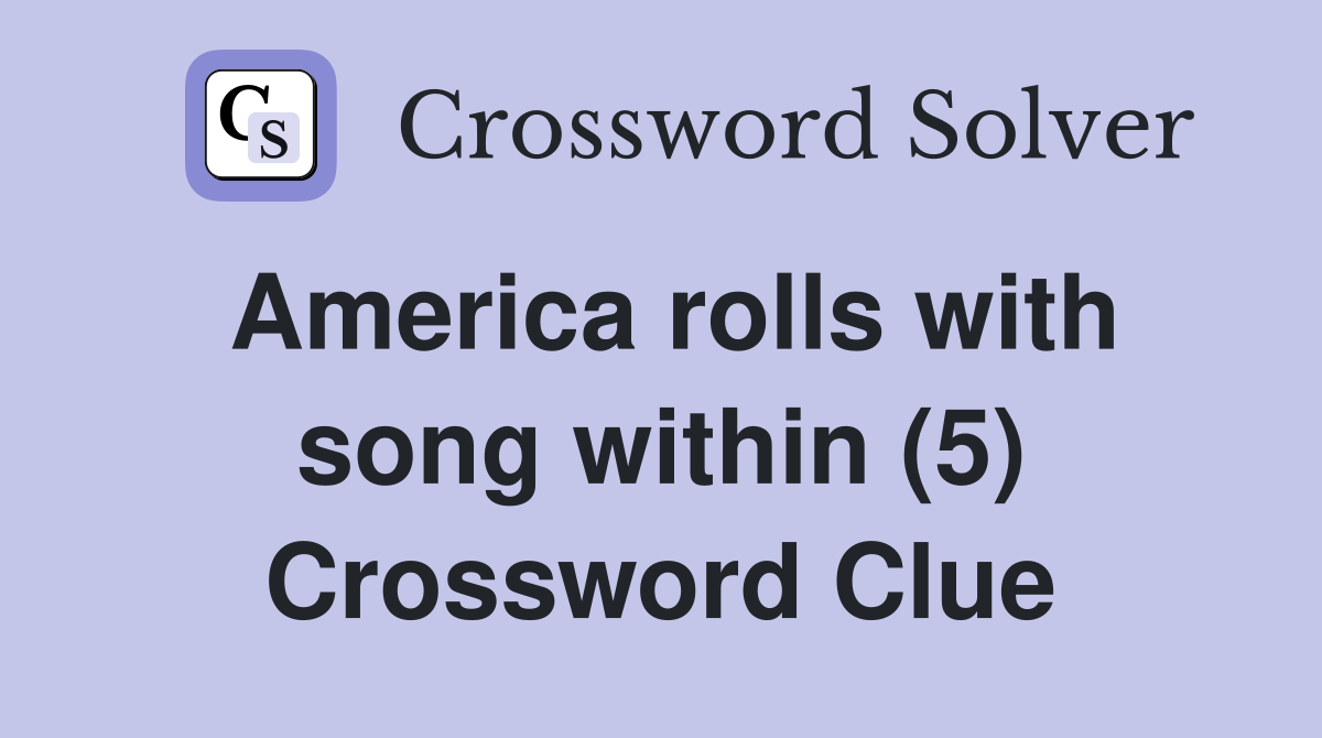 America rolls with song within (5) Crossword Clue