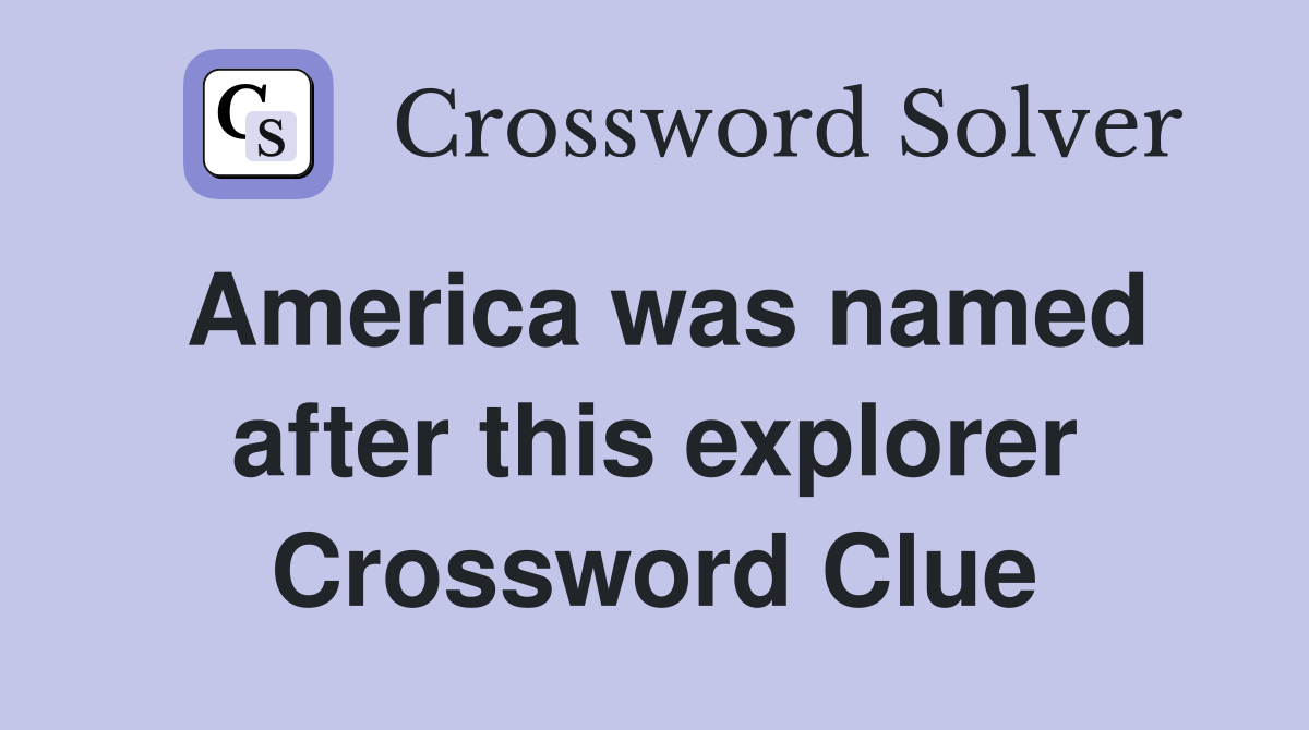America was named after this explorer Crossword Clue