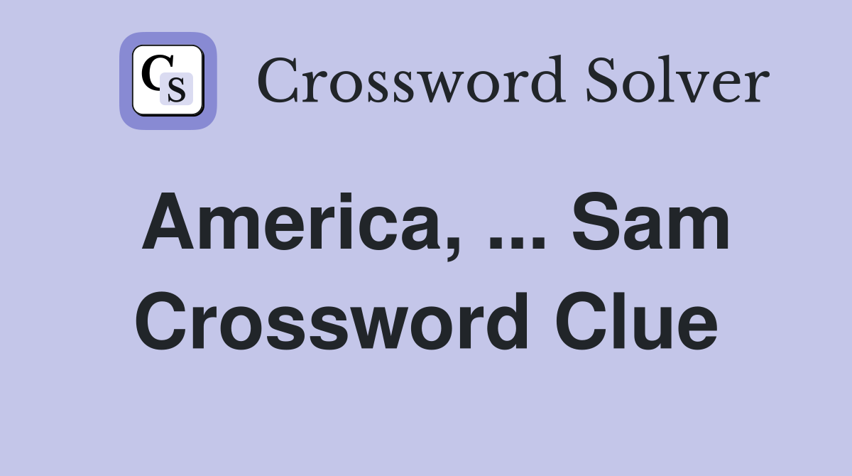 America, ... Sam Crossword Clue