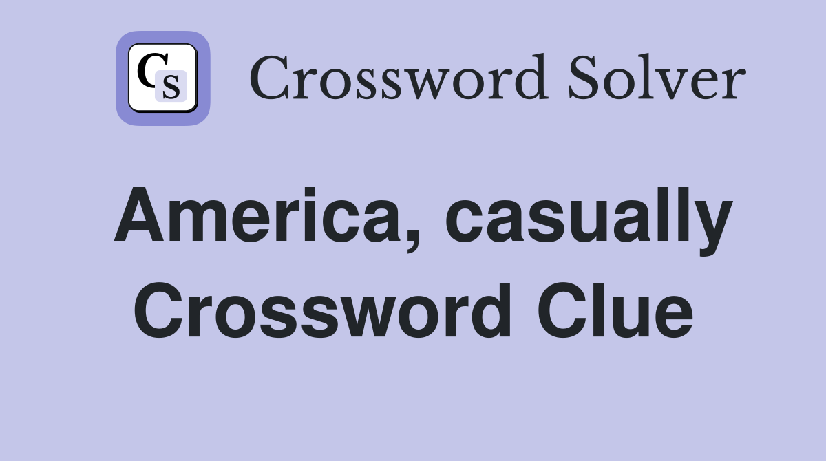 America, casually Crossword Clue