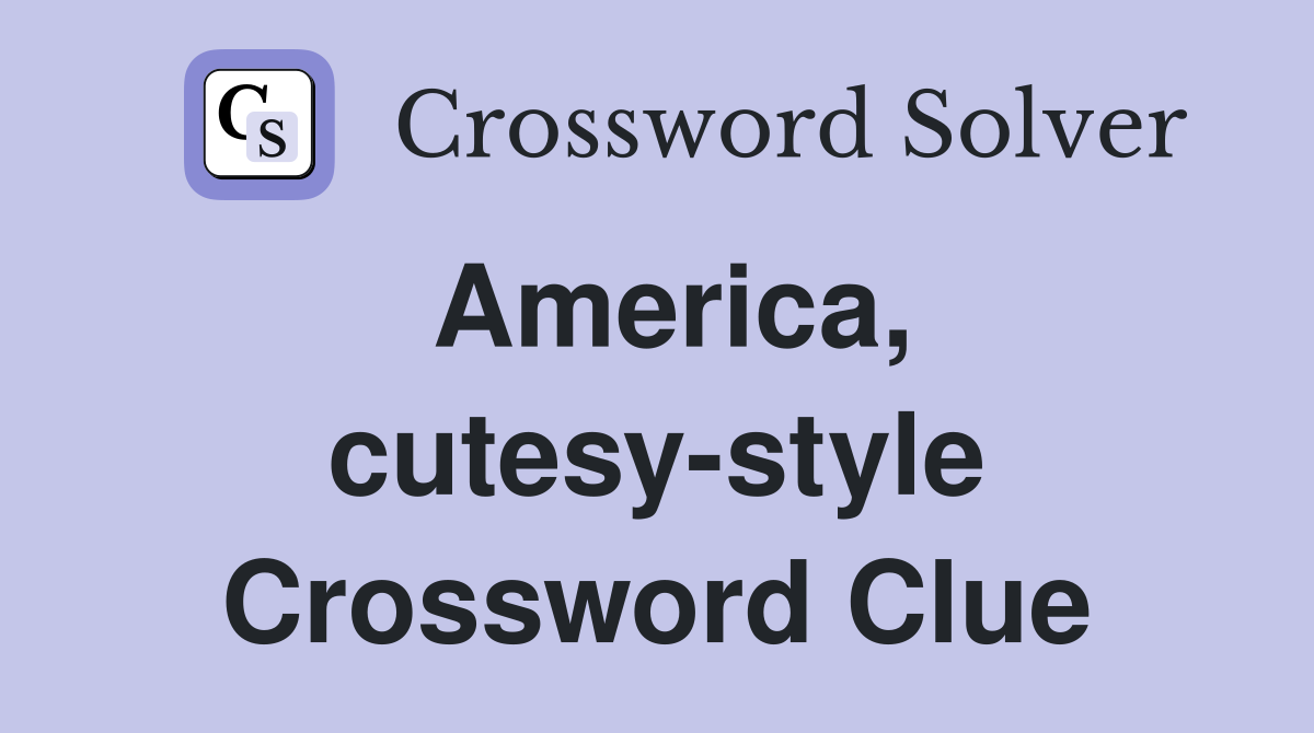 America, cutesy-style Crossword Clue