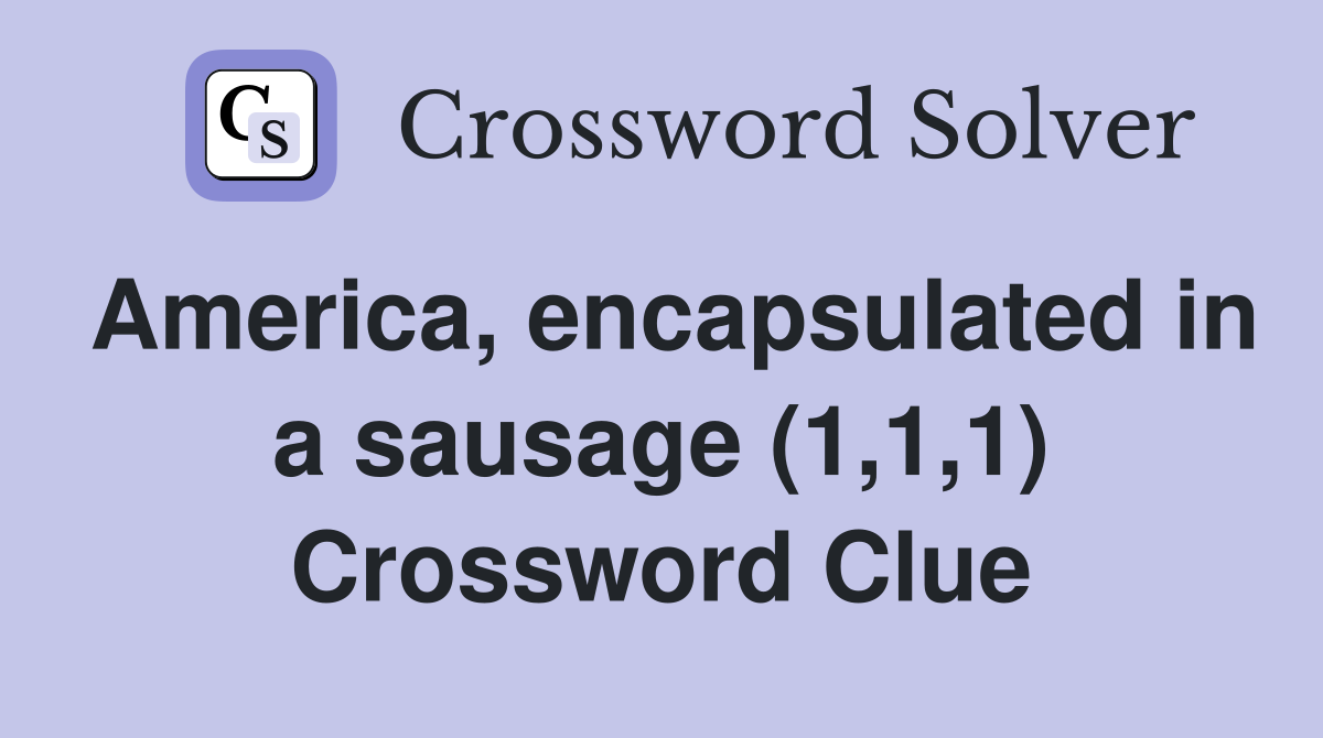 America, encapsulated in a sausage (1,1,1) Crossword Clue