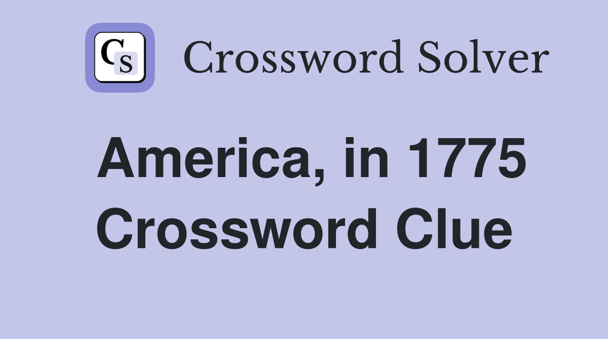 America, in 1775 Crossword Clue