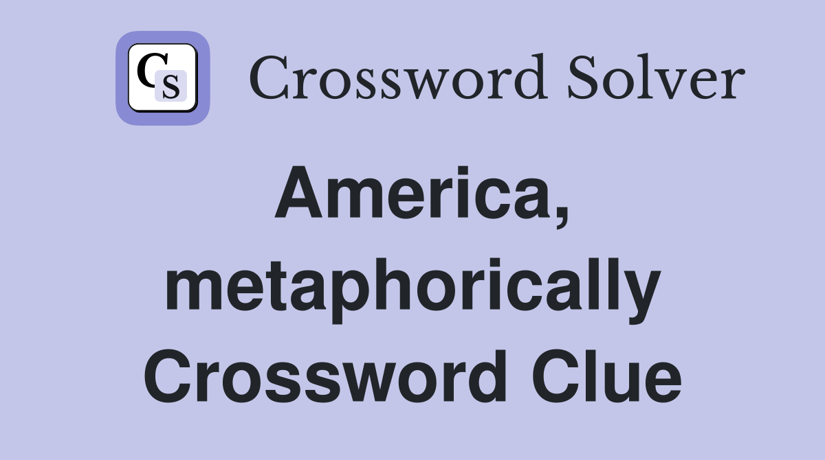 America, metaphorically Crossword Clue