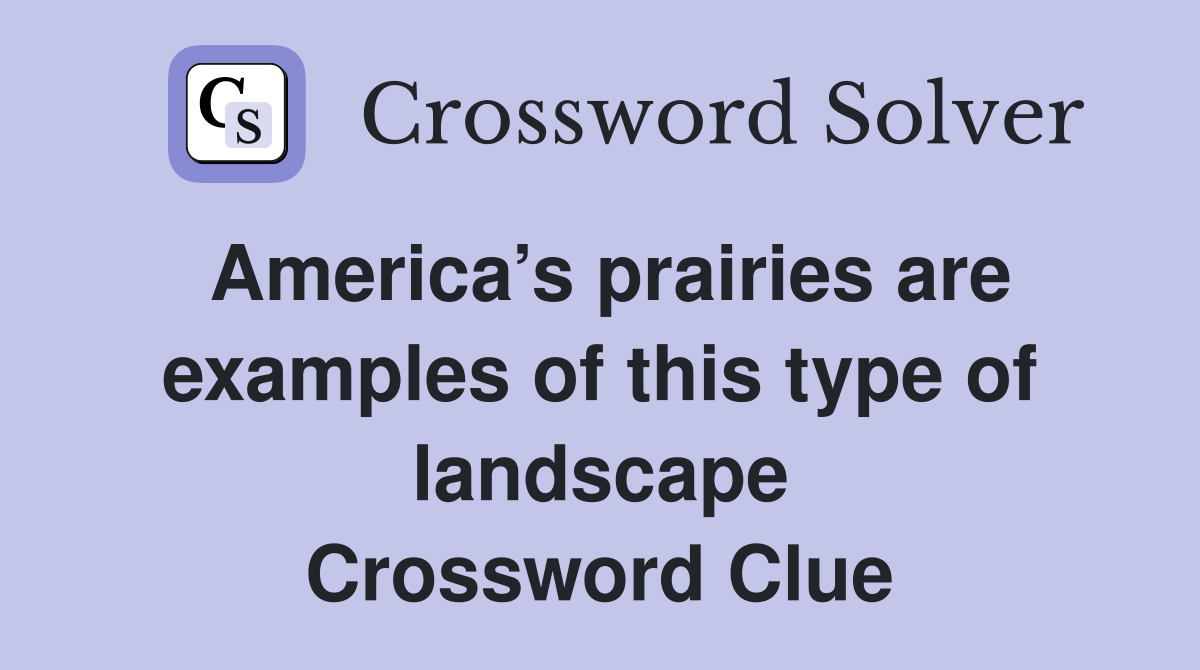 America’s prairies are examples of this type of landscape Crossword Clue