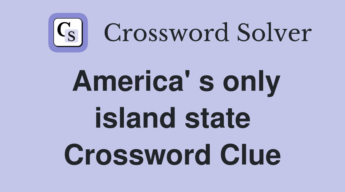 America' s only island state Crossword Clue