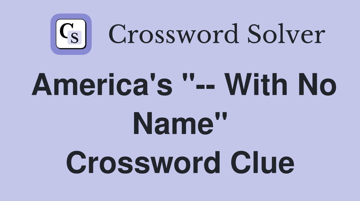 America's "-- With No Name" Crossword Clue