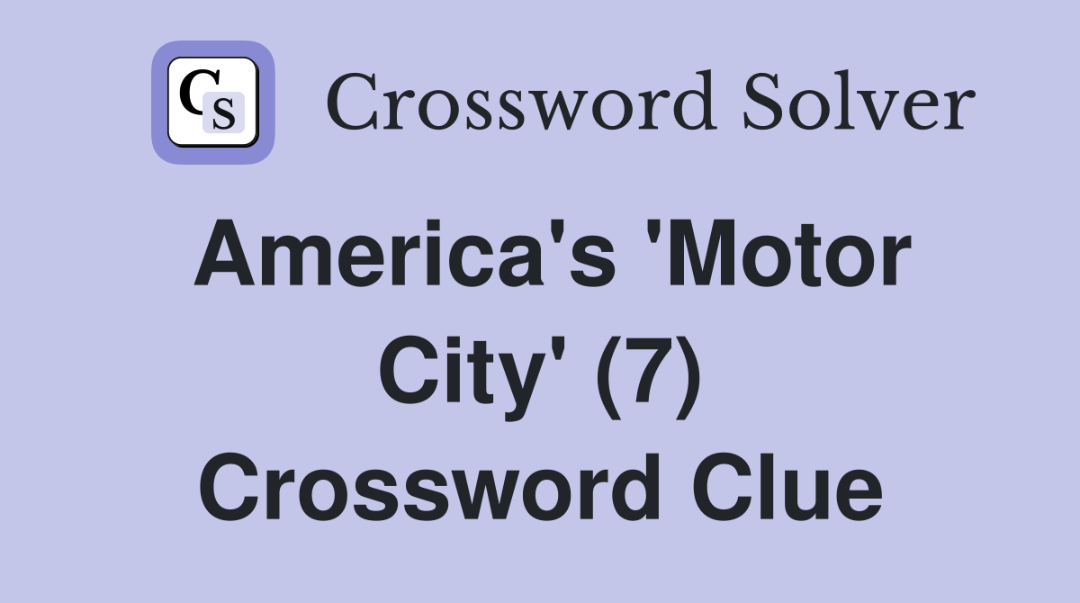 America's 'Motor City' (7) Crossword Clue