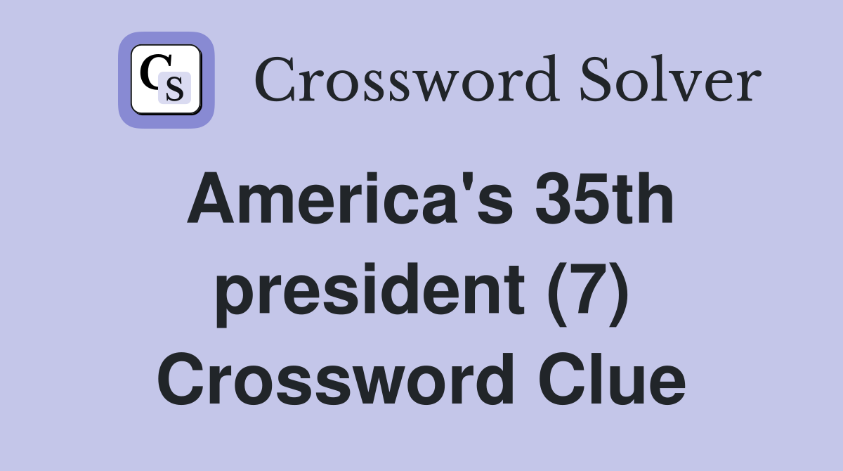 America's 35th president (7) Crossword Clue